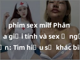 phim sex milf Phân biệt giữa giới tính và sex ở người lớn: Tìm hiểu sự khác biệt và yếu tố quyết định