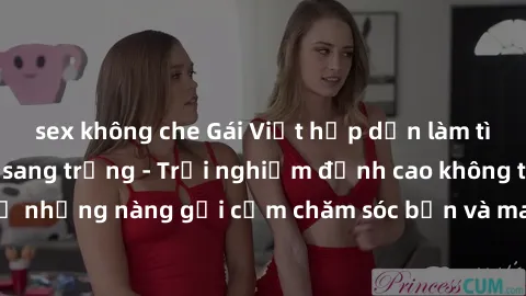 sex không che Gái Việt hấp dẫn làm tình tại khách sạn sang trọng - Trải nghiệm đỉnh cao không thể bỏ lỡ! Hãy để những nàng gợi cảm chăm sóc bạn và mang đến cho bạn những phút giây đê mê không thể quên