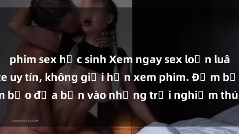 phim sex học sinh Xem ngay sex loạn luân vietsub tại website uy tín, không giới hạn xem phim. Đảm bảo đưa bạn vào những trải nghiệm thú vị và đầy kích thích.