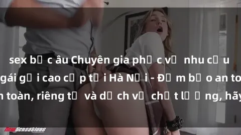 sex bắc âu Chuyên gia phục vụ nhu cầu sex gái Việt làm gái gọi cao cấp tại Hà Nội - Đảm bảo an toàn, riêng tư và dịch vụ chất lượng, hãy trải nghiệm ngay!