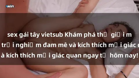 sex gái tây vietsub Khám phá thế giới mới của sex online: trải nghiệm đam mê và kích thích mọi giác quan ngay từ hôm nay!