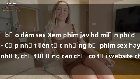 bạo dâm sex Xem phim jav hd miễn phí đỉnh cao không che - Cập nhật liên tục những bộ phim sex hay nhất, chất lượng cao chỉ có tại website chuyên nghiệp hàng đầu.