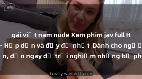 gái việt nam nude Xem phim jav full HD online miễn phí - Hấp dẫn và đầy đủ nhất  Dành cho người lớn, đến ngay để trải nghiệm những bộ phim hấp dẫn và hấp dẫn.