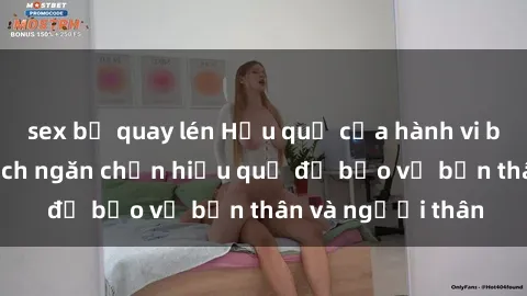 sex bị quay lén Hậu quả của hành vi bạo dâm sex và cách ngăn chặn hiệu quả để bảo vệ bản thân và người thân