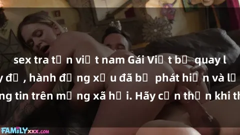 sex tra tấn việt nam Gái Việt bị quay lén trong phòng thay đồ, hành động xấu đã bị phát hiện và lộ thông tin trên mạng xã hội. Hãy cẩn thận khi thay đồ ở nơi công cộng!