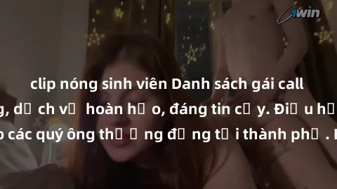 clip nóng sinh viên Danh sách gái call girl vip chất lượng, dịch vụ hoàn hảo, đáng tin cậy. Điều hấp dẫn cho các quý ông thượng đẳng tại thành phố. Hãy nhấc máy và đặt lịch ngay!