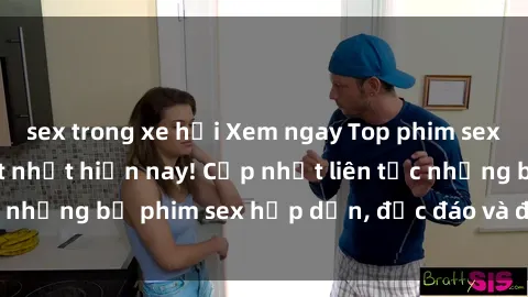 sex trong xe hơi Xem ngay Top phim sex mới nhất đang hot nhất hiện nay! Cập nhật liên tục những bộ phim sex hấp dẫn, độc đáo và đầy kích thích.
