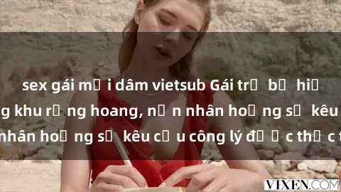 sex gái mại dâm vietsub Gái trẻ bị hiếp dâm bạo lực trong khu rừng hoang, nạn nhân hoảng sợ kêu cầu công lý được thực thi