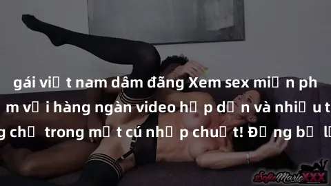 gái việt nam dâm đãng Xem sex miễn phí: Cùng trải nghiệm với hàng ngàn video hấp dẫn và nhiều thể loại đa dạng chỉ trong một cú nhấp chuột! Đừng bỏ lỡ cơ hội thưởng thức tuyệt vời này ngay hôm nay!