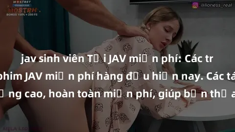 jav sinh viên Tải JAV miễn phí: Các trang web cung cấp phim JAV miễn phí hàng đầu hiện nay. Các tác phẩm chất lượng cao, hoàn toàn miễn phí, giúp bạn thỏa mãn niềm đam mê mà không tốn kém.